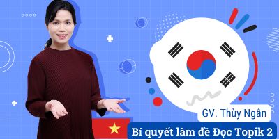 Cách giải đề đọc tiếng Hàn Topik II - Nguyễn Vy Thảo Trang